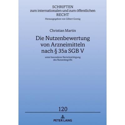 Die Nutzenbewertung von Arzneimitteln nach § 35a SGB V, Gebundene Ausgabe von Christian Martin, Peter Lang GmbH, Internationaler Verlag der