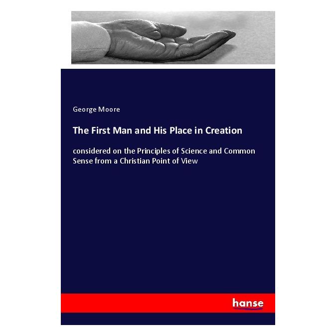 Hansebooks The First Man and His Place in Creation (Deutsch, Softcover, George Moore) (56169812)