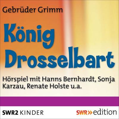 König Drosselbart - Gebrüder Grimm, Audio, 9783956153716