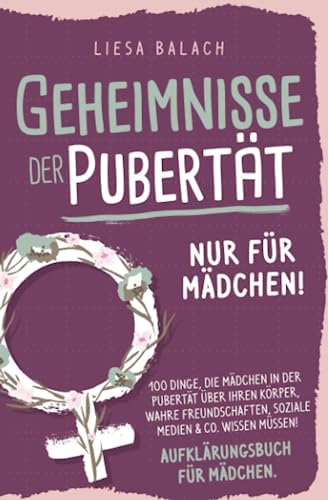 Liesa Balach - Geheimnisse der Pubertät - Nur für Mädchen! 100 Dinge, die Mädchen in der Pubertät über ihren Körper, wahre Freundschaften, soziale Medien & Co. wissen müssen! Aufklärungsbuch für Mädchen - Preis vom 13.10.2026 19:28:25 h