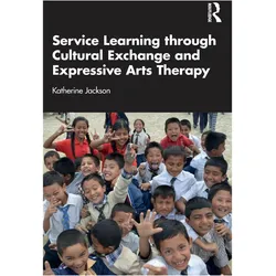 Service-Learning through Cultural Exchange and Expressive Arts Therapy, Fachbücher von Katherine Jackson