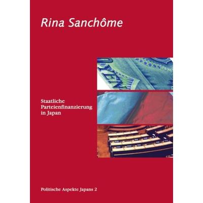Staatliche Parteienfinanzierung in Japan, Paperback von Rina Sanchome, BoD – Books on Demand, 978-3-8334-0609-6