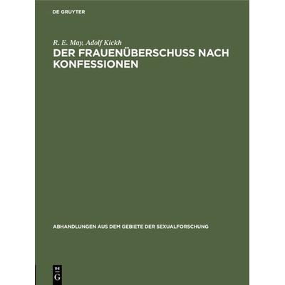 Der Frauenüberschuß nach Konfessionen, Gebundene Ausgabe von R. E. May,Adolf Kickh, De Gruyter, 978-3-11-105014-0