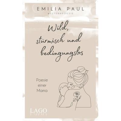 Wild, stürmisch und bedingungslos, Gebundene Ausgabe von Emilia Paul, LAGO, 978-3-95761-236-6