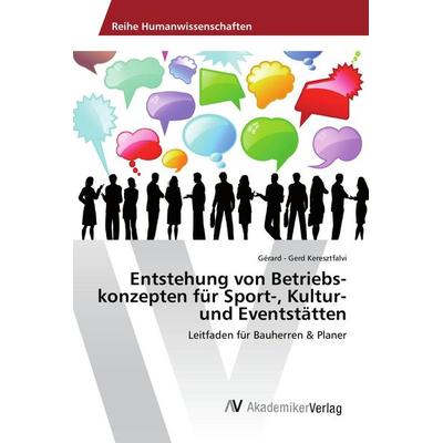 Entstehung von Betriebs-konzepten für Sport-, Kultur- und Eventstätten, Taschenbuch von Gérard-Gerd Keresztfalvi, AV Akademikerverlag,