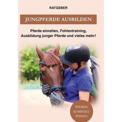 Jungpferde ausbilden, Gebundene Ausgabe von Pferde Kompaktwissen, BoD – Books on Demand, 978-3-7526-2065-8