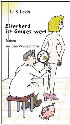 U.S. Levin - Eiterherd ist Goldes wert: Satiren aus dem Wartezimmer - Preis vom 14.10.2026 23:07:16 h