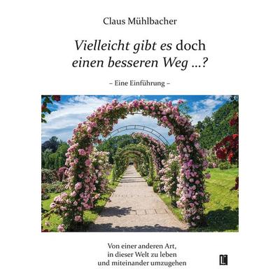 Vielleicht gibt es doch einen besseren Weg …?, Taschenbuch von Claus Mühlbacher, Utzverlag GmbH, 978-3-8316-2416-4