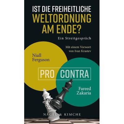 Ist die freiheitliche Weltordnung am Ende? Ein Streitgespräch, Taschenbuch von Niall Ferguson,Fareed Zakaria, Nagel & Kimche, 978-3-312-01157-5