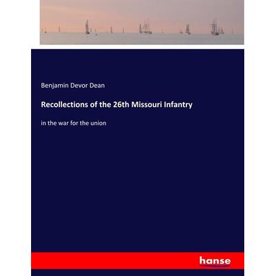 Recollections of the 26th Missouri Infantry, Taschenbuch von Benjamin Devor Dean, Hansebooks, 978-3-337-82621-5