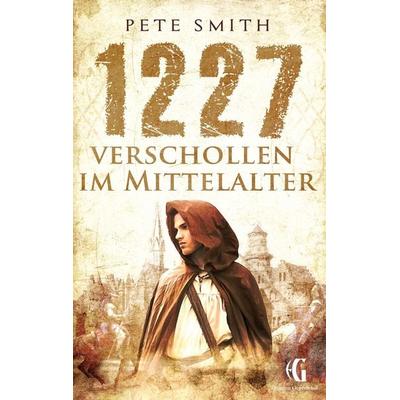 1227 Verschollen im Mittelalter, Taschenbuch von Pete Smith, BoD – Books on Demand, 978-3-7347-9803-0