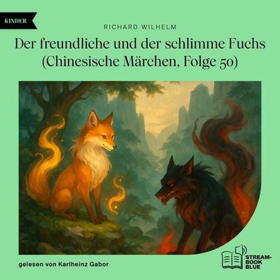 Der freundliche und der schlimme Fuchs (Chinesische Märchen, Folge 50) - Richard Wilhelm, Audio, 9783711935854