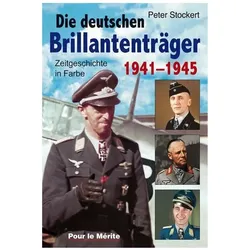 Die Brillantenträger der deutschen Wehrmacht 1941-1945, Fachbücher von Peter Stockert