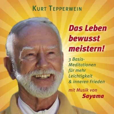 Das Leben bewusst meistern! (mit klangenergetischer Musik von Sayama) - Kurt Tepperwein, Audio, 4057664199072