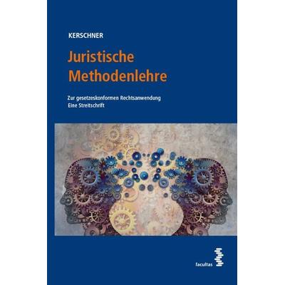 Juristische Methodenlehre, Gebundene Ausgabe von Ferdinand Kerschner, Facultas, 978-3-7089-2188-4