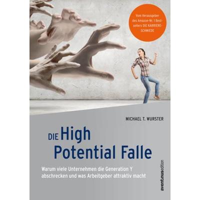 Die High Potential Falle, Taschenbuch von Michael T. Wurster, Akademische Verlagsgemeinschaft München, 978-3-95478-012-9