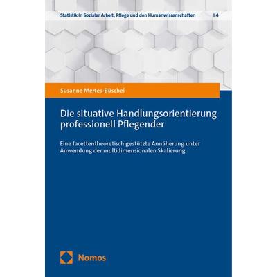 Die situative Handlungsorientierung professionell Pflegender, Taschenbuch von Susanne Mertes-Büschel, Nomos, 978-3-7560-0453-9