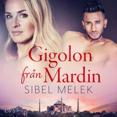 Gigolon från Mardin - erotisk novell - Sibel Melek, Audio, 9788726932614