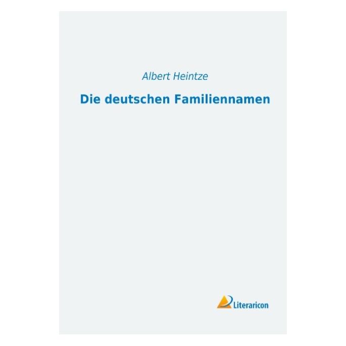 Literaricon Die deutschen Familiennamen (Deutsch, Albert Heintze, 2013) (55539533)
