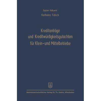 Kreditanträge und Kreditwürdigkeitsgutachten für Klein- und Mittelbetriebe, Taschenbuch von Karlheinz Fidrich, Betriebswirtschaftlicher Verlag Gabler,