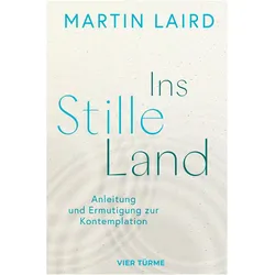 Laird:Ins Stille Land, Sachbücher von Martin Laird