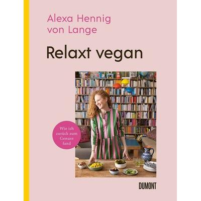 Relaxt vegan, Gebundene Ausgabe von Alexa Hennig von Lange, DuMont Buchverlag, 978-3-8321-6938-1