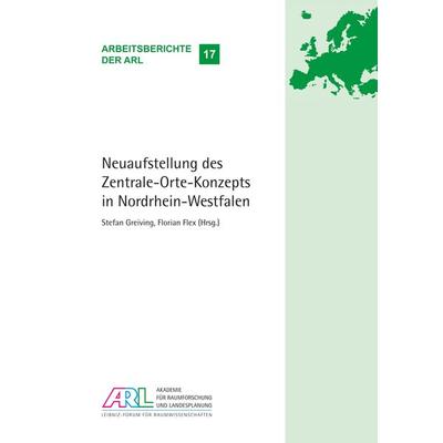 Neuaufstellung des Zentrale-Orte-Konzepts in Nordrhein-Westfalen, Taschenbuch von , ARL – Akademie für Raumentwicklung in der Leibniz-Gemeinschaft,