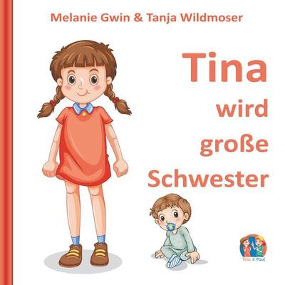 Tina wird große Schwester, Taschenbuch von Melanie Gwin,Tanja Wildmoser, BoD – Books on Demand, 978-3-7519-0286-1