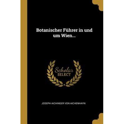 Botanischer Führer in Und Um Wien..., Taschenbuch von , Creative Media Partners, LLC, 978-1-01-084778-6