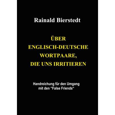 Über englisch-deutsche Wortpaare, die uns irritieren, Taschenbuch von Rainald Bierstedt, BoD – Books on Demand, 978-3-7557-8349-7