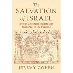 The Salvation of Israel  Jews in Christian Eschatology from Paul to the Puritans, Sachbücher von Jeremy Cohen