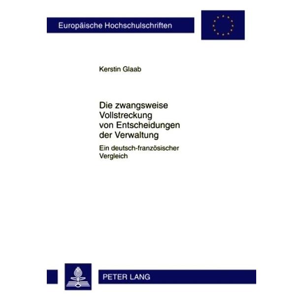 Peter Lang Die zwangsweise Vollstreckung von Entscheidungen der Verwaltung (Deutsch, Softcover, Kerstin Glaab) (56028868)