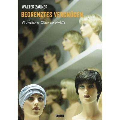 Begrenztes Vergnügen, Taschenbuch von Walter Zauner, BoD – Books on Demand, 978-3-7534-6282-0