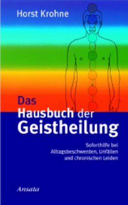 Horst Krohne - Das Hausbuch der Geistheilung: Soforthilfe bei Alltagsbeschwerden, Unfällen und chronischen Leiden - Preis vom 09.10.2026 07:28:09 h