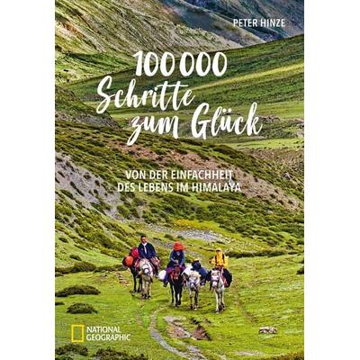 100.000 Schritte zum Glück, Gebundene Ausgabe von Peter Hinze, National Geographic Deutschland, 978-3-86690-778-2