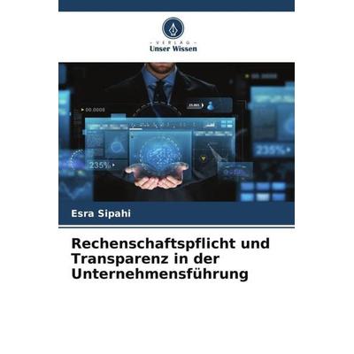 Rechenschaftspflicht und Transparenz in der Unternehmensführung, Taschenbuch von Esra Sipahi, Verlag Unser Wissen, 978-620-5-68917-2