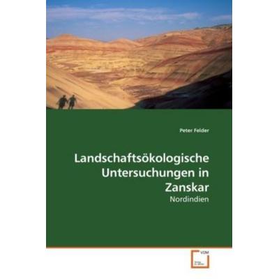 Felder, P: Landschaftsökologische Untersuchungen in Zanskar, Taschenbuch von Peter Felder, VDM, 978-3-639-08434-4