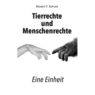 Tierrechte und Menschenrechte, Taschenbuch von Helmut F. Kaplan, BoD – Books on Demand, 978-3-7504-8681-2