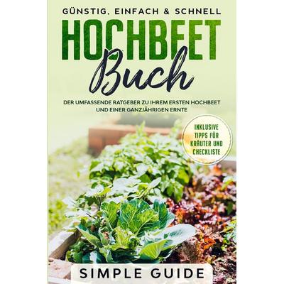 Hochbeet Buch: Der umfassende Ratgeber zu Ihrem ersten Hochbeet und einer ganzjährigen Ernte | Günstig, einfach & schnell | Inklusive Tipps für