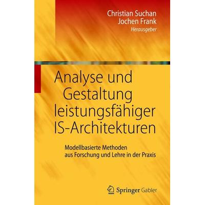 Analyse und Gestaltung leistungsfähiger IS-Architekturen, Gebundene Ausgabe von , Springer Berlin, 978-3-642-27699-6