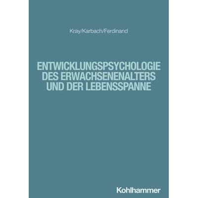 Entwicklungspsychologie des Erwachsenenalters und der Lebensspanne, Taschenbuch von Jutta Kray,Julia Karbach,Nicola Ferdinand, Kohlhammer,