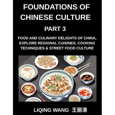 Foundations of Chinese Culture (Part 3)- Food and Culinary Delights of China, Explore Regional Cuisines, Cooking Techniques & Street Food Culture,