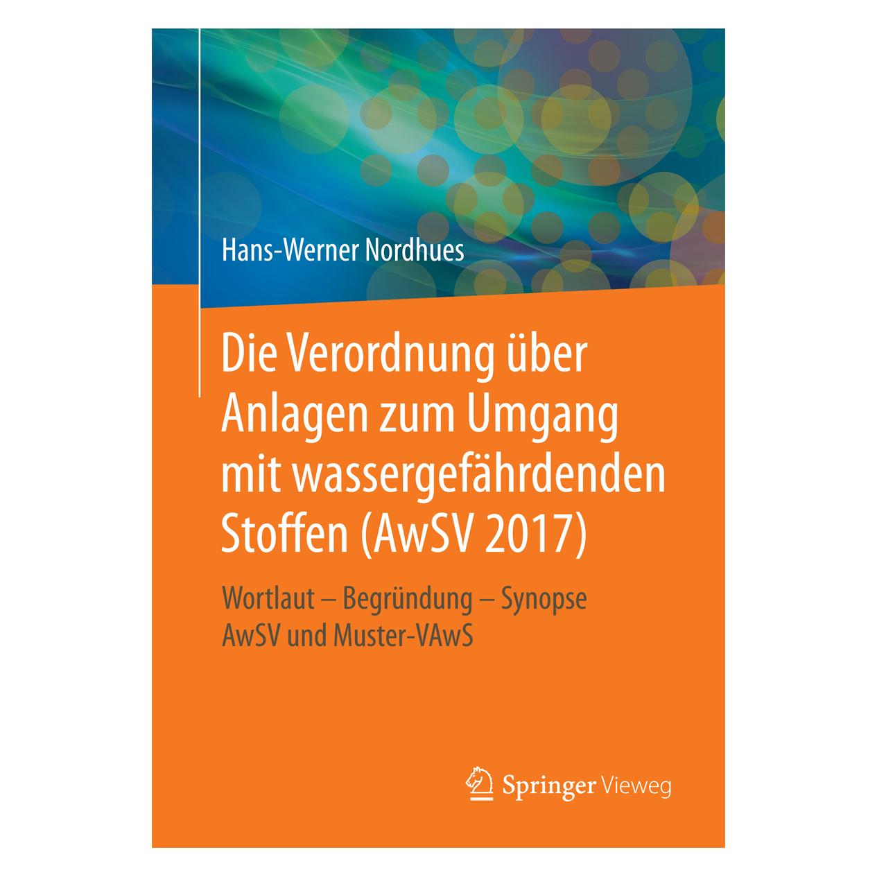 Vieweg & Teubner Die neue Verordnung über Anlagen zum Umgang mit wassergefährdenden Stoffen (AwSV 2014) (Deutsch, Softcover, Hans-Werner Nordhues) (8040790)