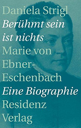 Daniela Strigl - Berühmt sein ist nichts: Marie von Ebner-Eschenbach - Preis vom 09.10.2026 07:28:09 h