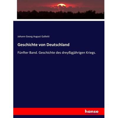 Geschichte von Deutschland, Taschenbuch von Johann Georg August Galletti, Hansebooks, 978-3-7436-8993-0