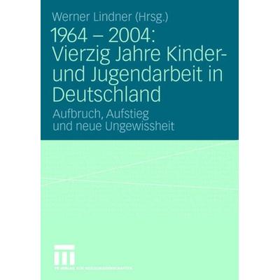 1964 - 2004: Vierzig Jahre Kinder- und Jugendarbeit in Deutschland, Taschenbuch von Werner Lindner, VS Verlag für Sozialwissenschaften,