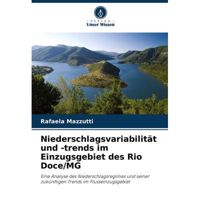 Niederschlagsvariabilität und -trends im Einzugsgebiet des Rio Doce/MG, Taschenbuch von Rafaela Mazzutti, Verlag Unser Wissen, 978-620-7-74602-6