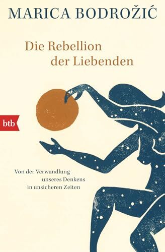 Marica Bodrožić - Die Rebellion der Liebenden: Von der Verwandlung unseres Denkens in unsicheren Zeiten - Preis vom 04.10.2026 03:51:26 h