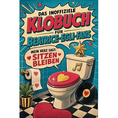 Das inoffizielle Klobuch für Beatrice-Egli-Fans, Taschenbuch von Julian Wagner, Tiptop, 978-3-696-11556-2