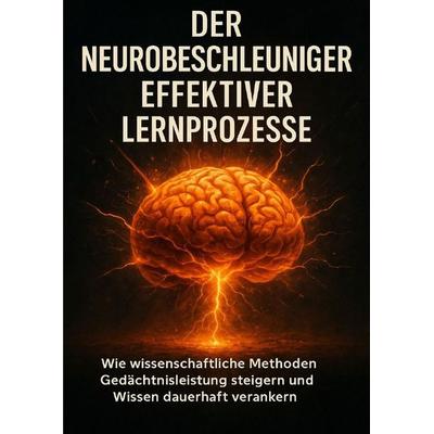 Der Neurobeschleuniger Effektiver Lernprozesse, Taschenbuch von Lina Krüger, Epubli, 978-3-565-10267-9